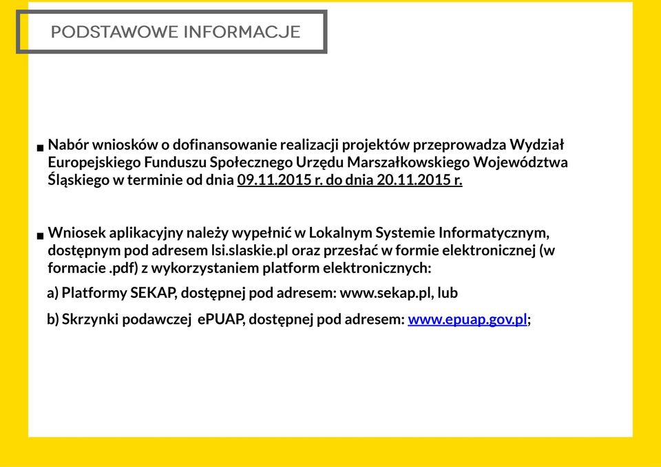 do dnia 20.11.2015 r. Wniosek aplikacyjny należy wypełnić w Lokalnym Systemie Informatycznym, dostępnym pod adresem lsi.slaskie.
