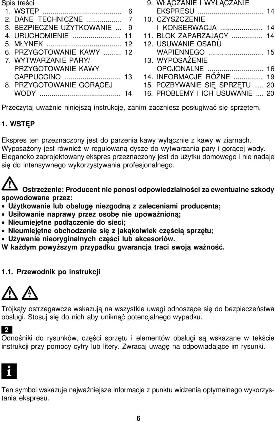 WYPOSAŻENIE OPCJONALNE... 16 14. INFORMACJE RÓŻNE... 19 15. POZBYWANIE SIE SPRZE TU... 20 16. PROBLEMY I ICH USUWANIE.