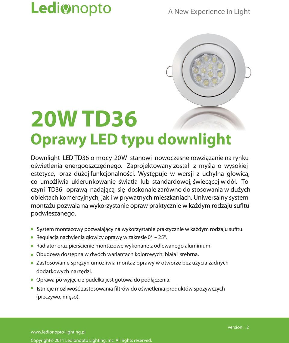 To czyni TD36 oprawą nadającą się doskonale zarówno do stosowania w dużych obiektach komercyjnych, jak i w prywatnych mieszkaniach. Uniwersalny system podwieszanego.