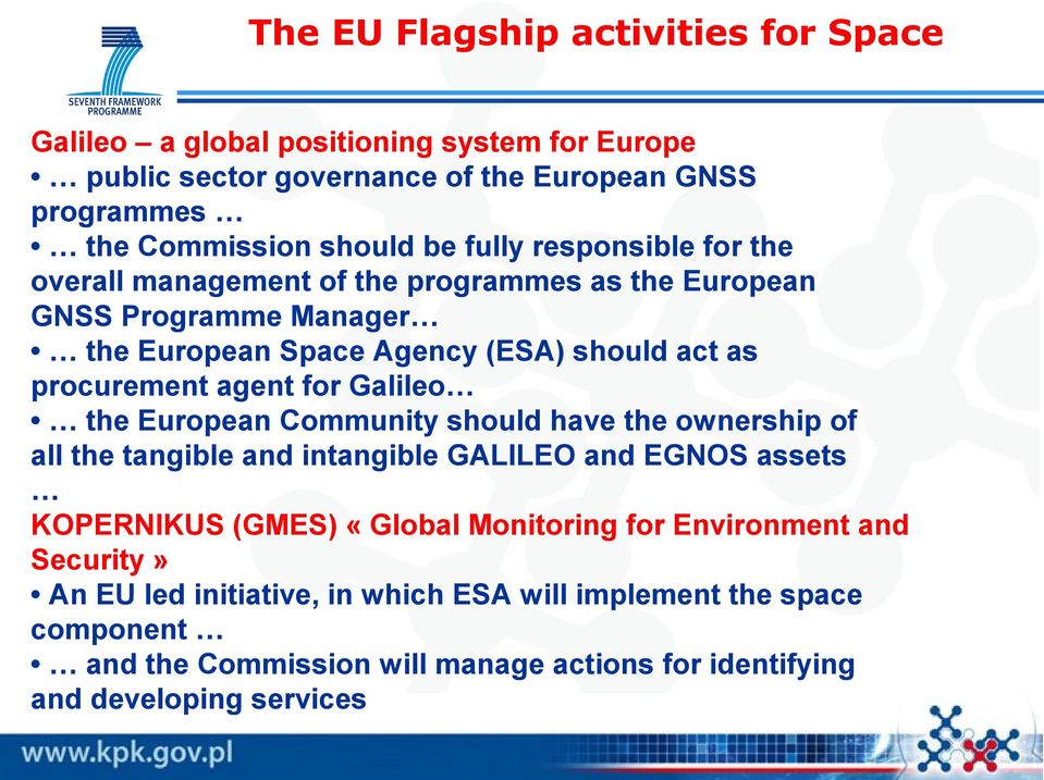 for Galileo the European Community should have the ownership of all the tangible and intangible GALILEO and EGNOS assets KOPERNIKUS (GMES) «Global Monitoring for