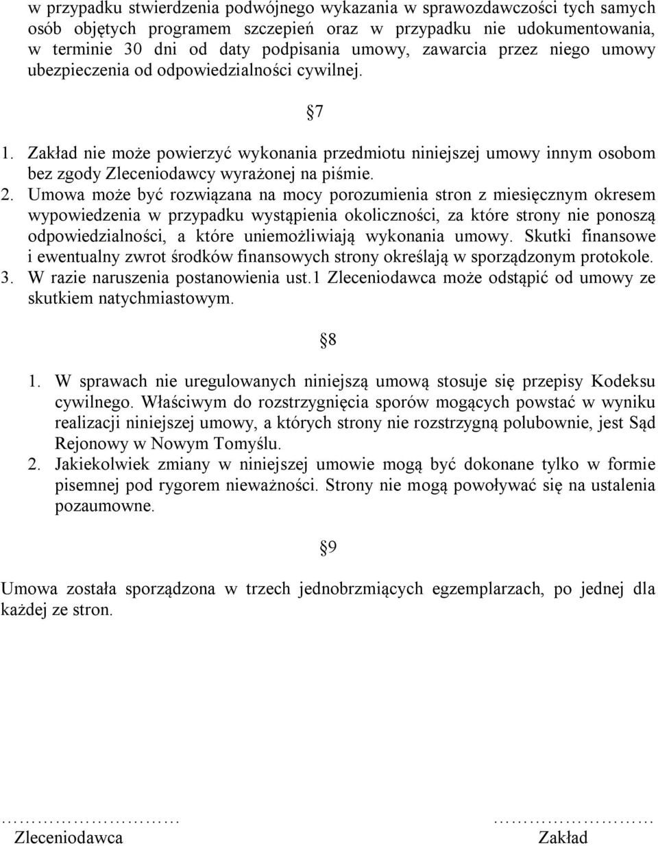 2. Umowa może być rozwiązana na mocy porozumienia stron z miesięcznym okresem wypowiedzenia w przypadku wystąpienia okoliczności, za które strony nie ponoszą odpowiedzialności, a które uniemożliwiają