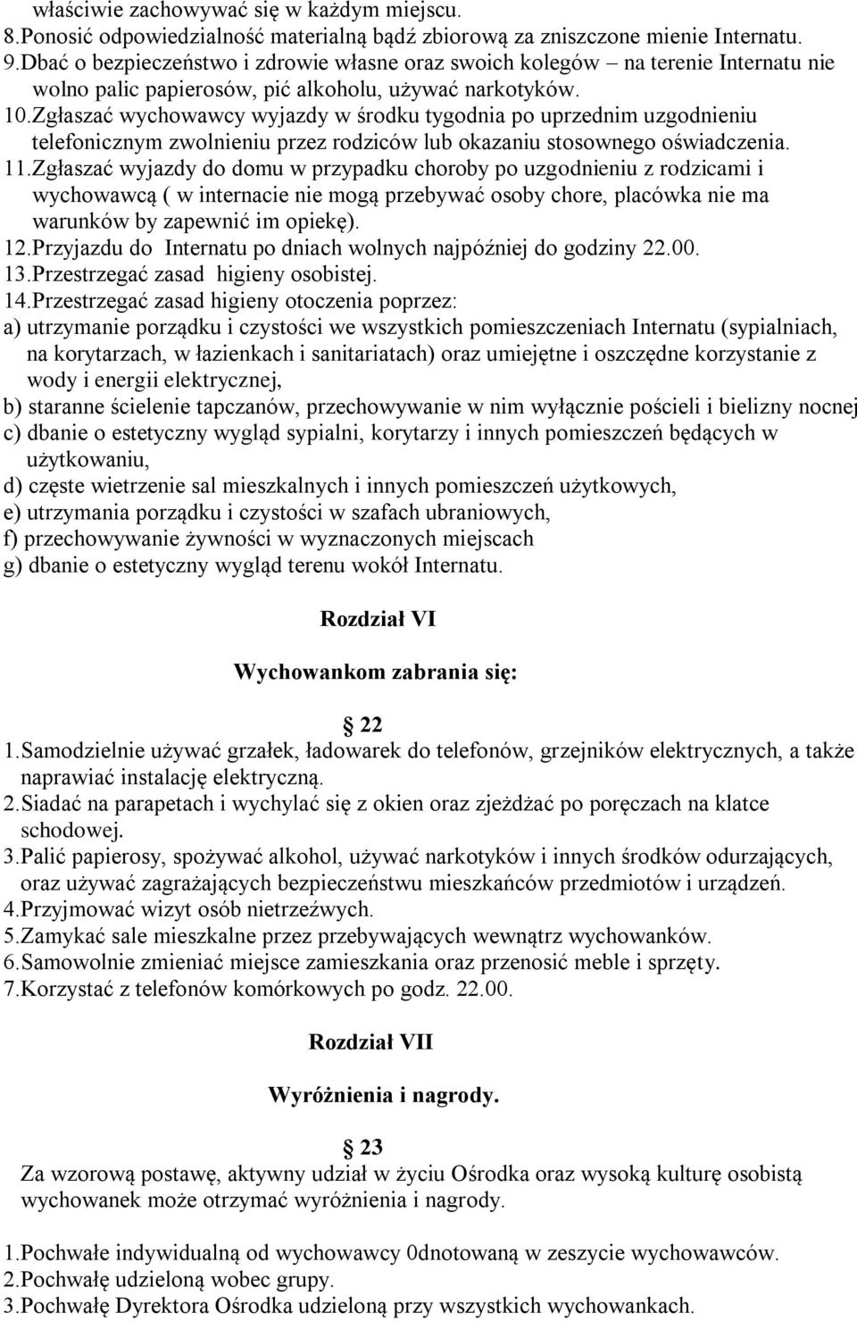 Zgłaszać wychowawcy wyjazdy w środku tygodnia po uprzednim uzgodnieniu telefonicznym zwolnieniu przez rodziców lub okazaniu stosownego oświadczenia. 11.