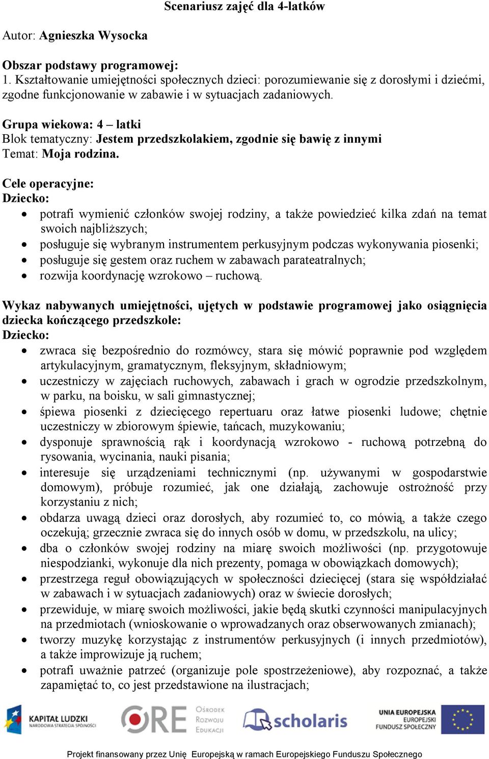 Grupa wiekowa: 4 latki Blok tematyczny: Jestem przedszkolakiem, zgodnie się bawię z innymi Temat: Moja rodzina.