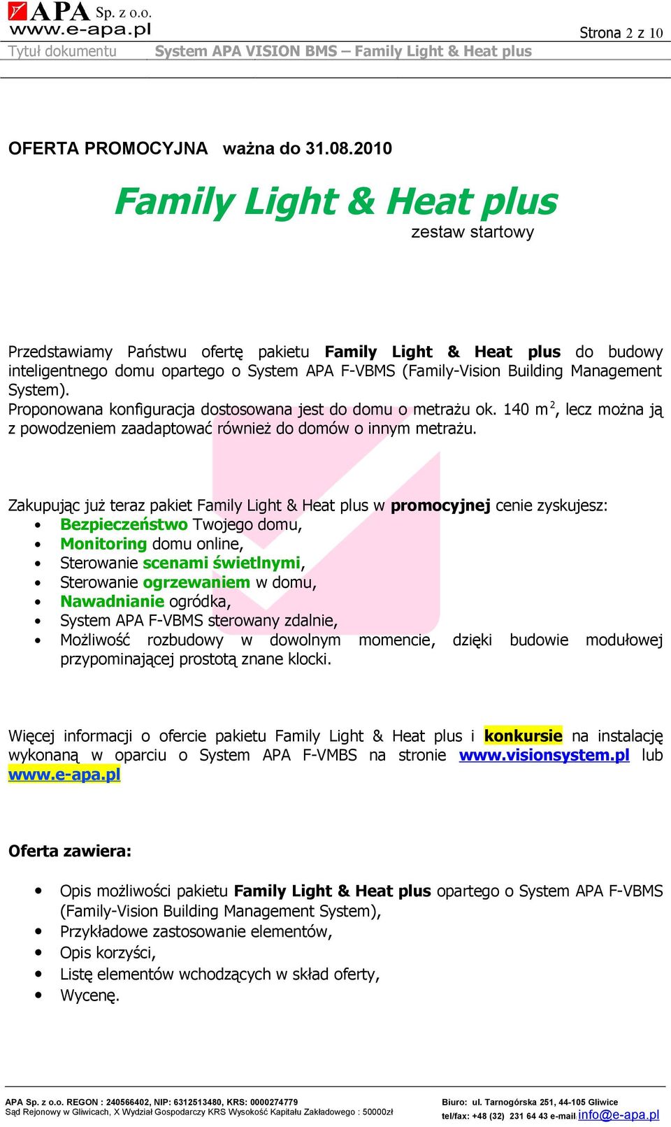 Management System). Proponowana konfiguracja dostosowana jest do domu o metrażu ok. 40 m 2, lecz można ją z powodzeniem zaadaptować również do domów o innym metrażu.
