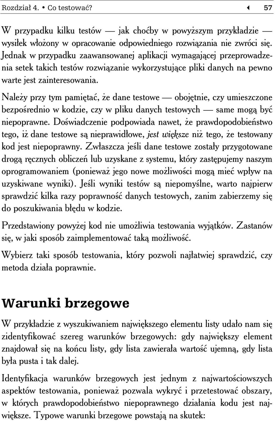 Należy przy tym pamiętać, że dane testowe obojętnie, czy umieszczone bezpośrednio w kodzie, czy w pliku danych testowych same mogą być niepoprawne.