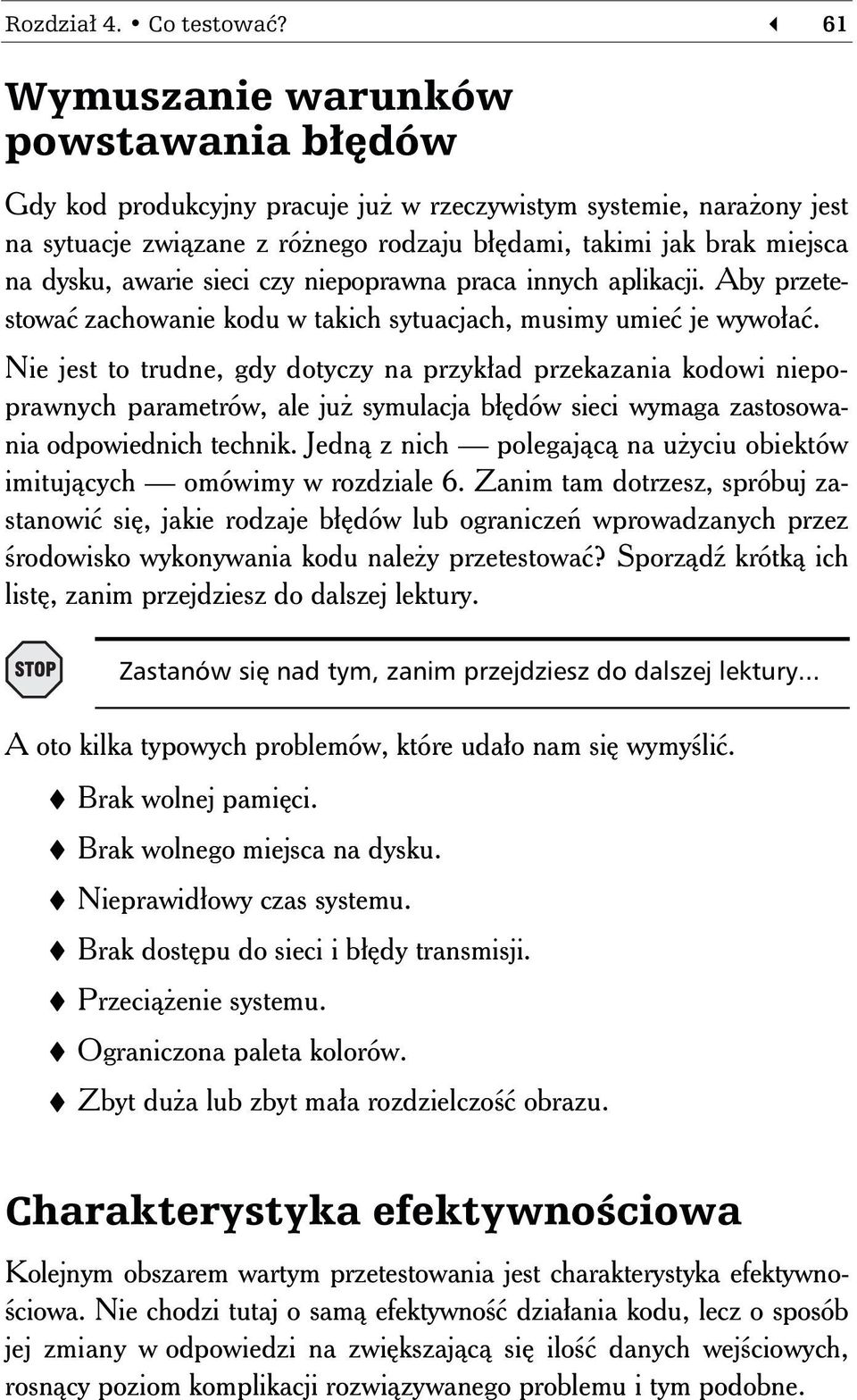 awarie sieci czy niepoprawna praca innych aplikacji. Aby przetestować zachowanie kodu w takich sytuacjach, musimy umieć je wywołać.