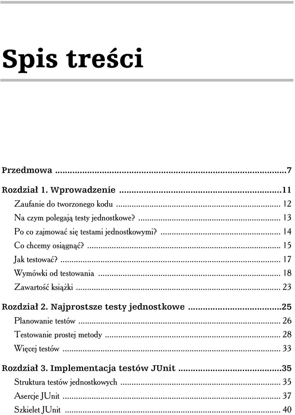 .. 18 Zawartość książki... 23 Rozdział 2. Najprostsze testy jednostkowe...25 Planowanie testów... 26 Testowanie prostej metody.