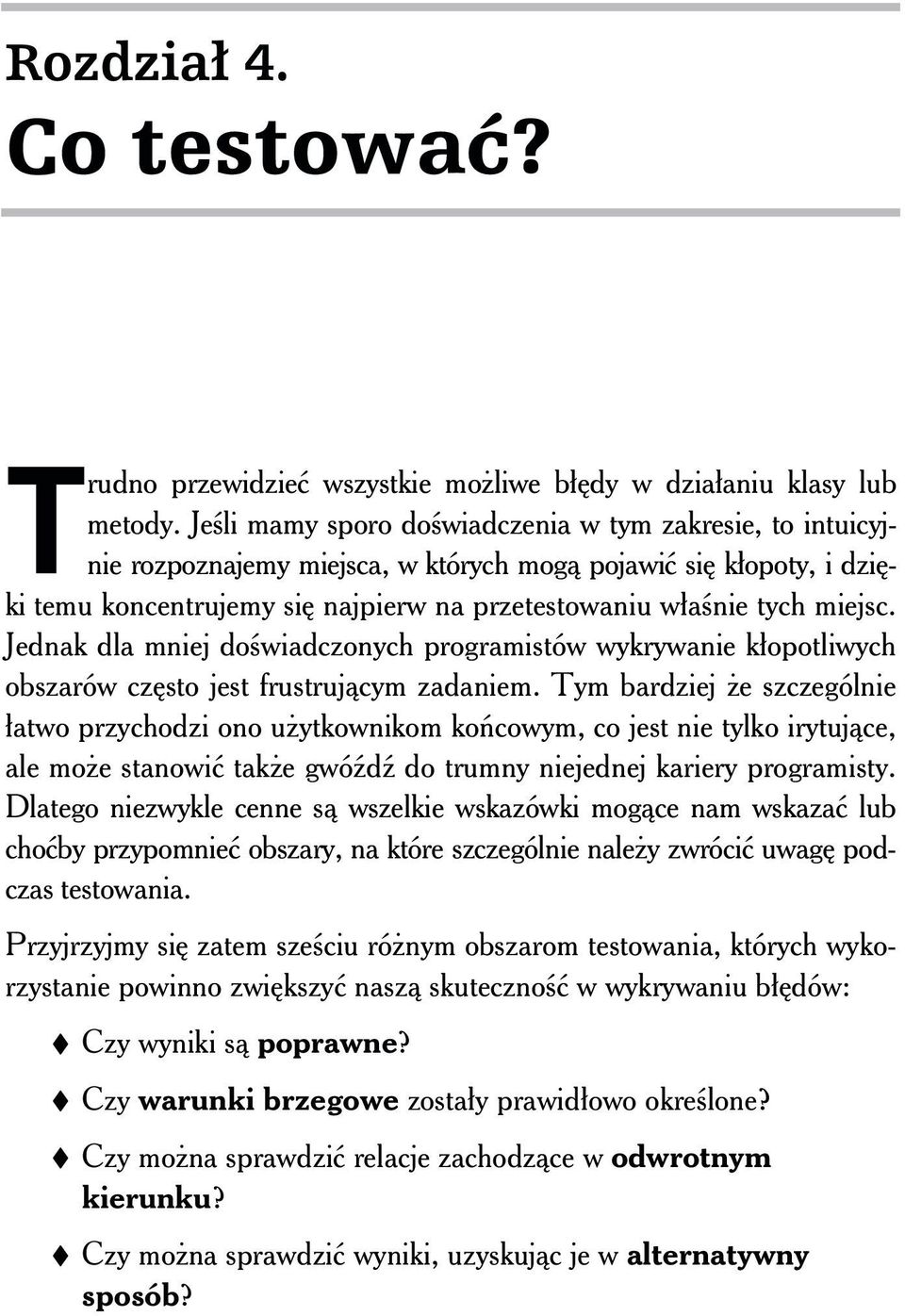 Jednak dla mniej doświadczonych programistów wykrywanie kłopotliwych obszarów często jest frustrującym zadaniem.