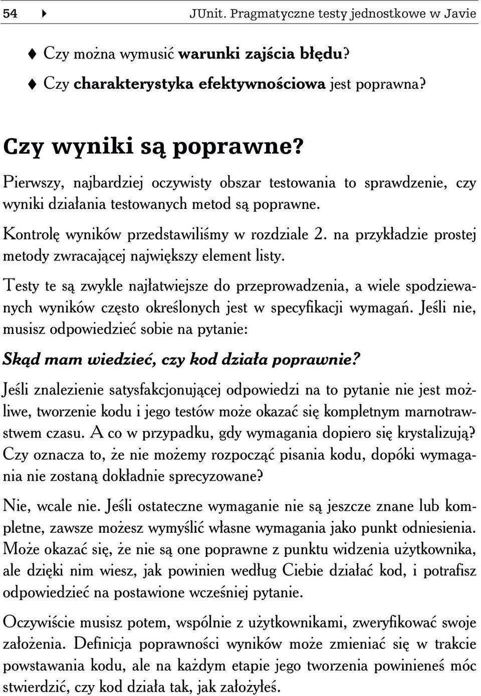 na przykładzie prostej metody zwracającej największy element listy. Testy te są zwykle najłatwiejsze do przeprowadzenia, a wiele spodziewanych wyników często określonych jest w specyfikacji wymagań.