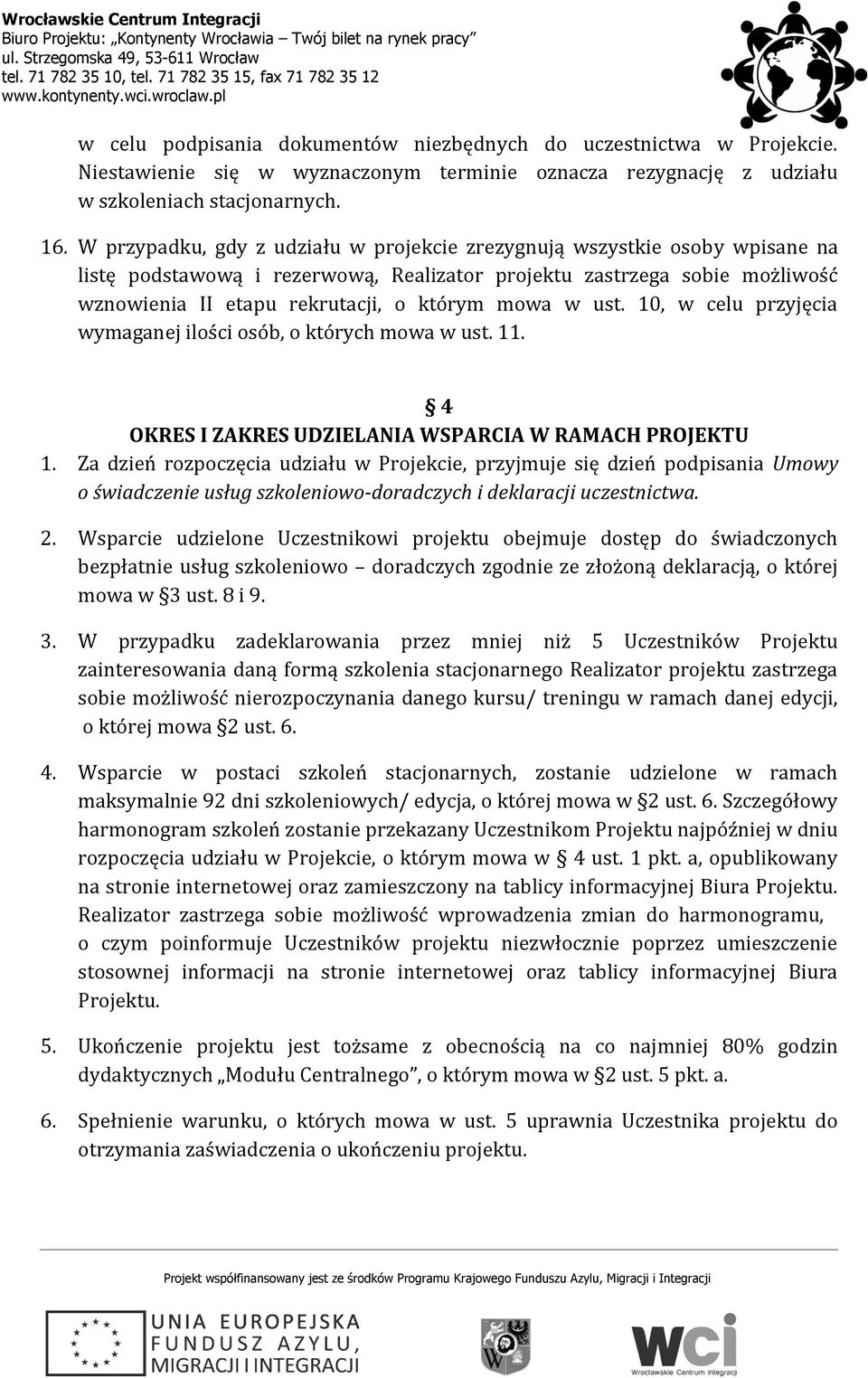 w ust. 10, w celu przyjęcia wymaganej ilości osób, o których mowa w ust. 11. 4 OKRES I ZAKRES UDZIELANIA WSPARCIA W RAMACH PROJEKTU 1.