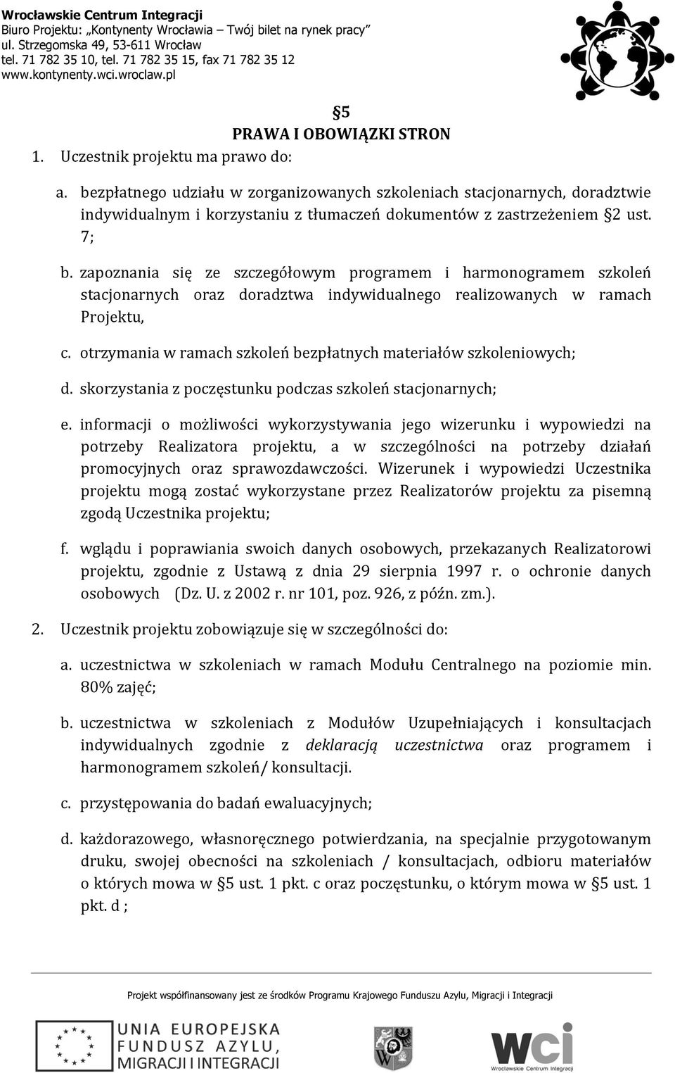 zapoznania się ze szczegółowym programem i harmonogramem szkoleń stacjonarnych oraz doradztwa indywidualnego realizowanych w ramach Projektu, c.