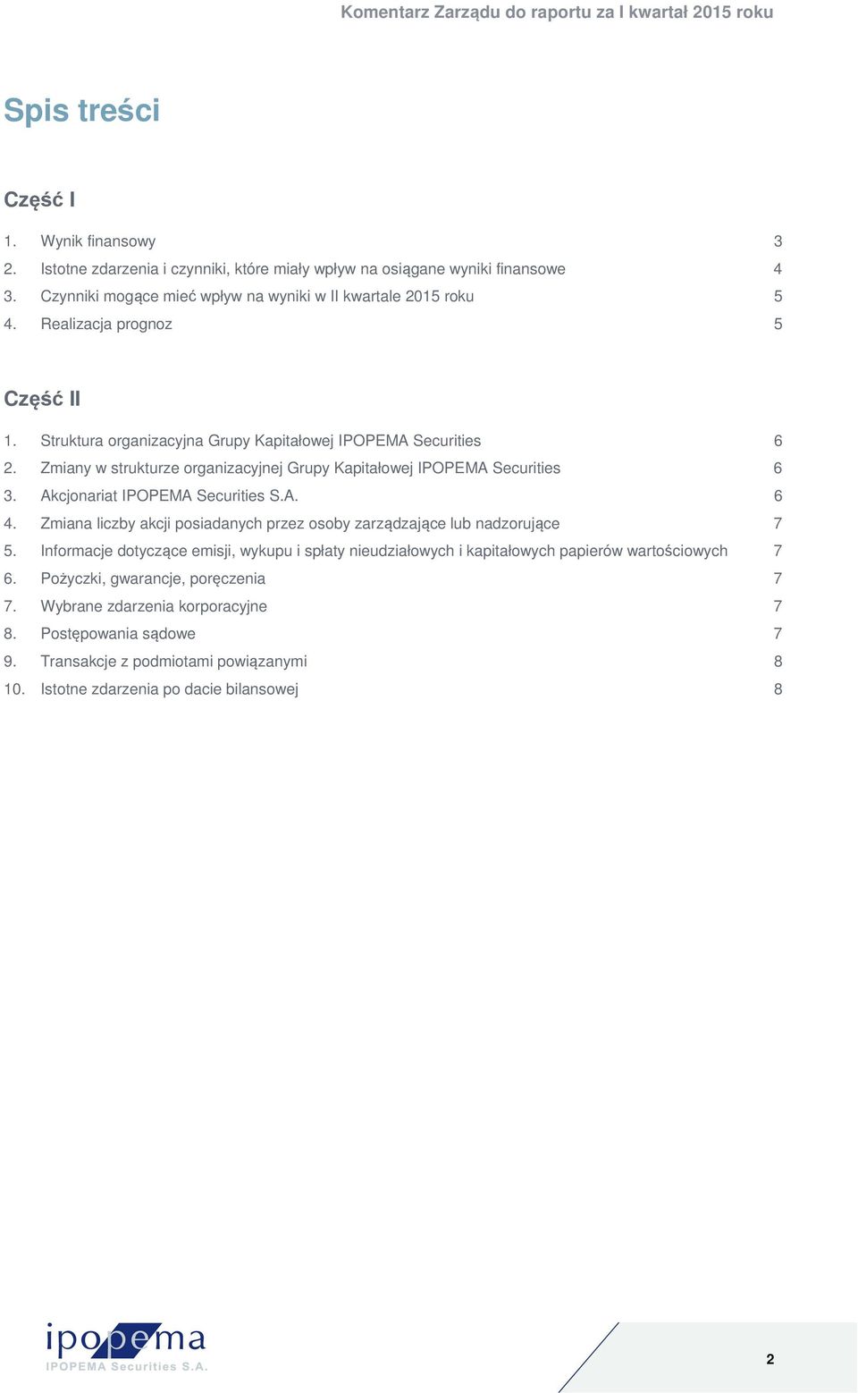 Akcjonariat IPOPEMA Securities S.A. 6 4. Zmiana liczby akcji posiadanych przez osoby zarządzające lub nadzorujące 7 5.