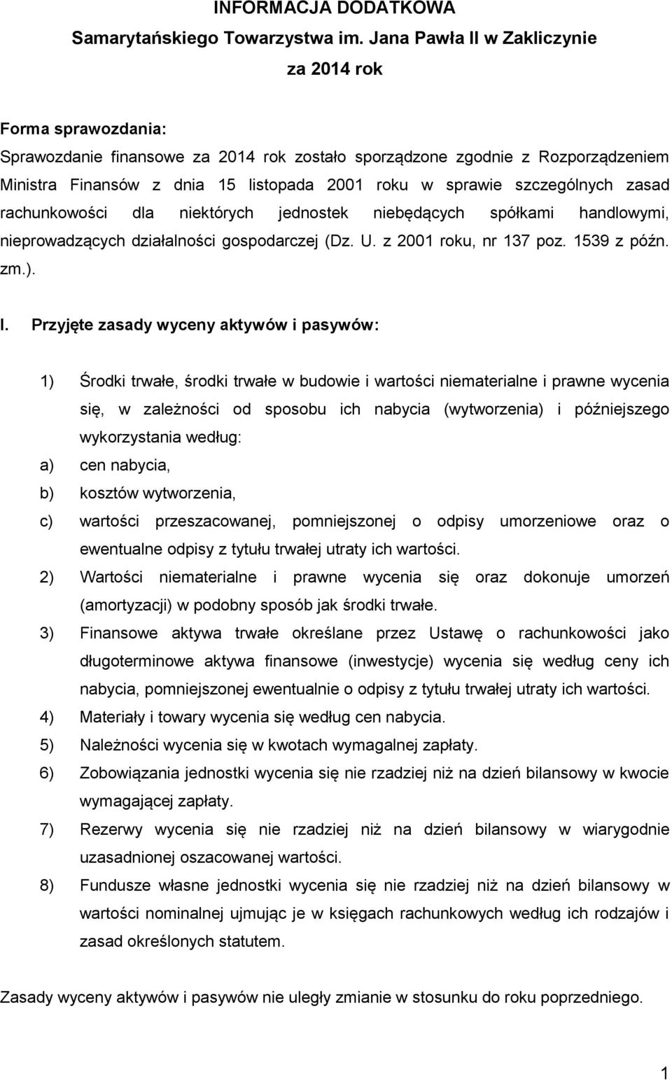 szczególnych zasad rachunkowości dla niektórych jednostek niebędących spółkami handlowymi, nieprowadzących działalności gospodarczej (Dz. U. z 2001 roku, nr 137 poz. 1539 z późn. zm.). I.