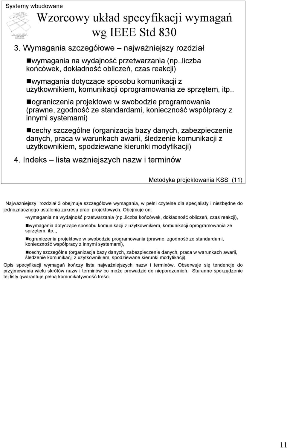 . ograniczenia projektowe w swobodzie programowania (prawne, zgodność ze standardami, konieczność współpracy z innymi systemami) cechy szczególne (organizacja bazy danych, zabezpieczenie danych,