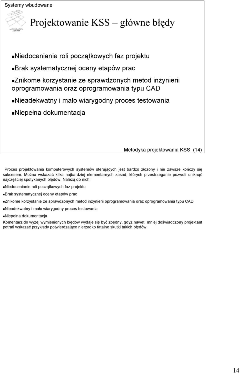 złożony i nie zawsze kończy się sukcesem. Można wskazać kilka najbardziej elementarnych zasad, których przestrzeganie pozwoli uniknąć najczęściej spotykanych błędów.