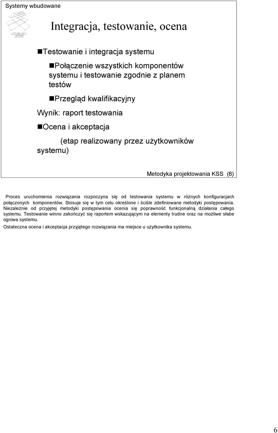 komponentów. Stosuje się w tym celu określone i ściśle zdefiniowane metodyki postępowania.