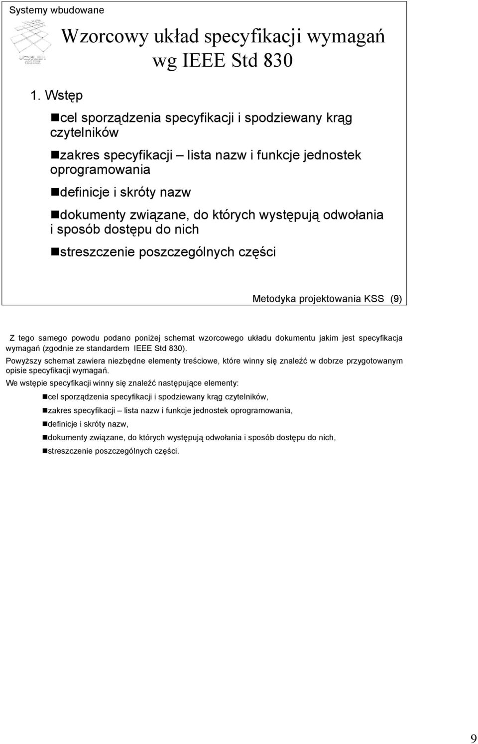 odwołania i sposób dostępu do nich streszczenie poszczególnych części Metodyka projektowania KSS (9) Z tego samego powodu podano poniżej schemat wzorcowego układu dokumentu jakim jest specyfikacja