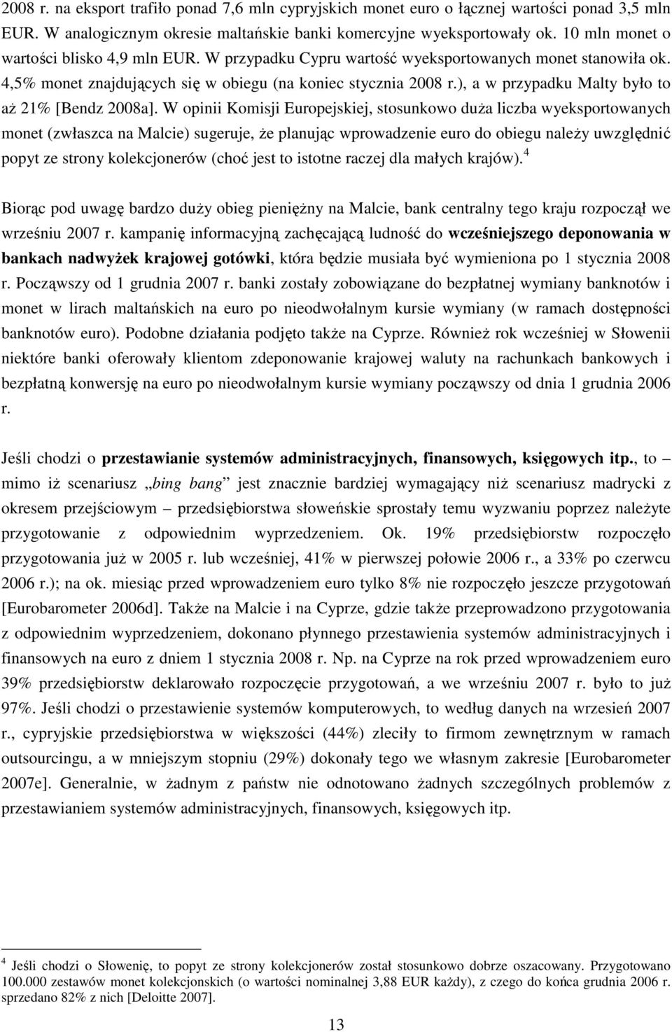 ), a w przypadku Malty było to aŝ 21% [Bendz 2008a].
