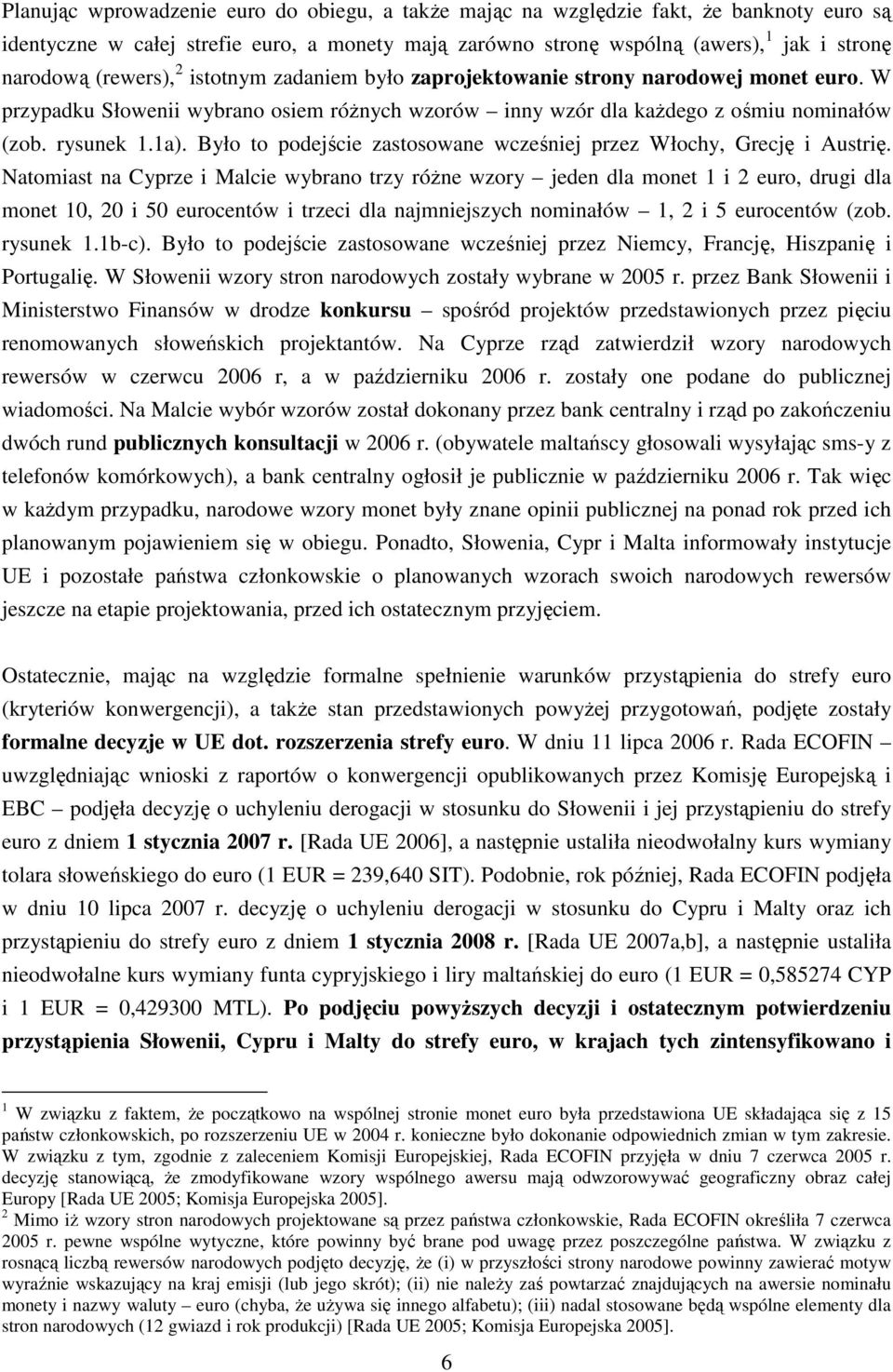 Było to podejście zastosowane wcześniej przez Włochy, Grecję i Austrię.