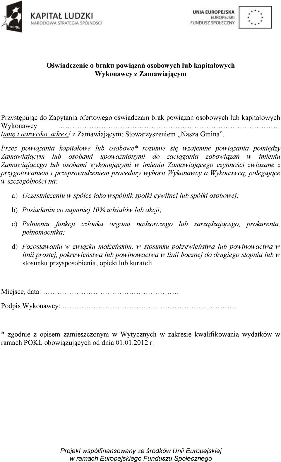 Przez powiązania kapitałowe lub osobowe* rozumie się wzajemne powiązania pomiędzy Zamawiającym lub osobami upoważnionymi do zaciągania zobowiązań w imieniu Zamawiającego lub osobami wykonującymi w