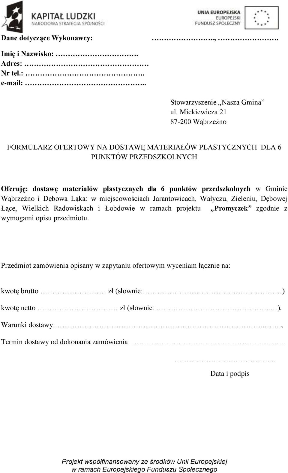 przedszkolnych w Gminie Wąbrzeźno i Dębowa Łąka: w miejscowościach Jarantowicach, Wałyczu, Zieleniu, Dębowej Łące, Wielkich Radowiskach i Łobdowie w ramach projektu