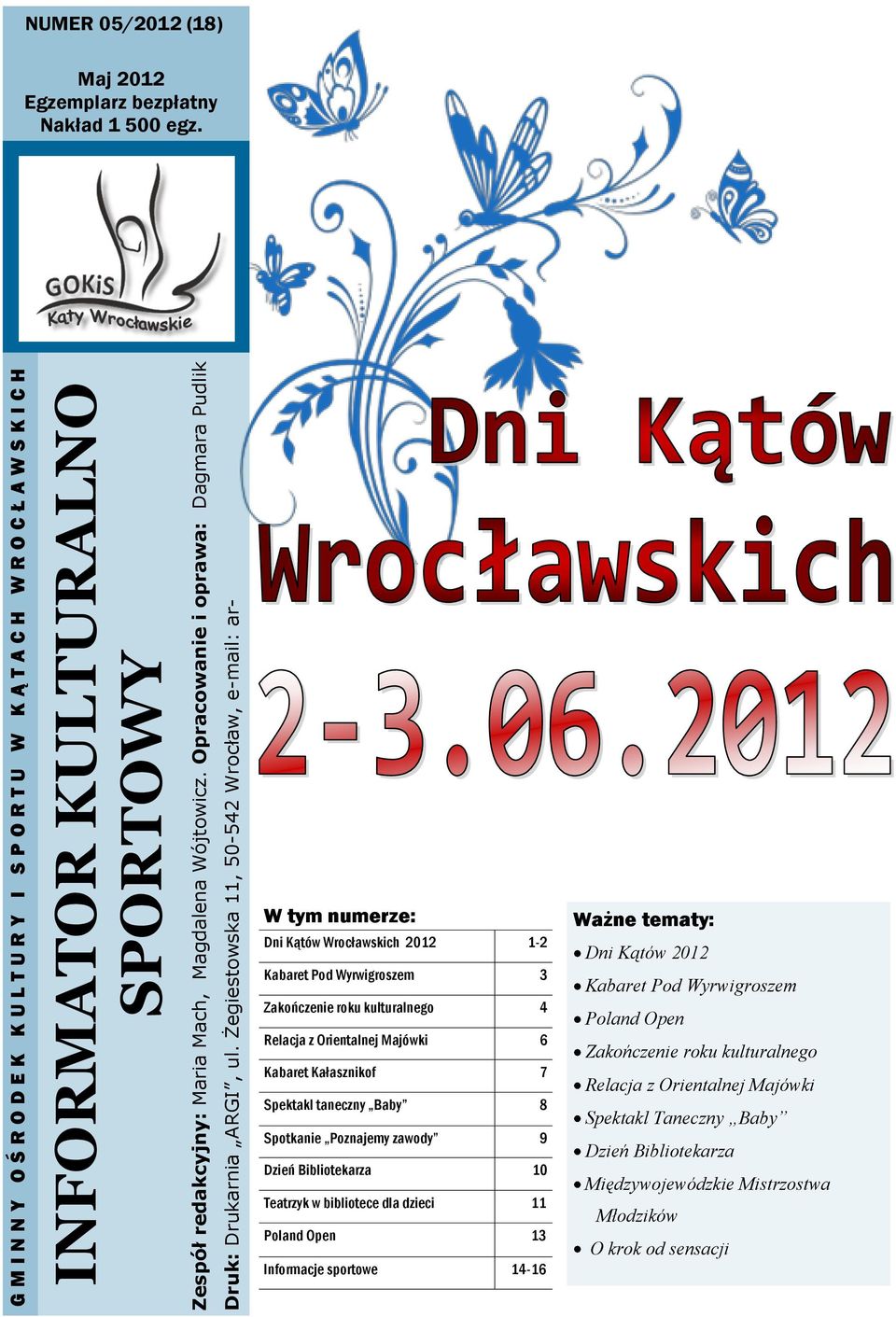 W tym numerze: Dni Kątów Wrocławskich 2012 1-2 Kabaret Pod Wyrwigroszem 3 Zakończenie roku kulturalnego 4 Relacja z Orientalnej Majówki 6 Kabaret Kałasznikof 7 Spektakl taneczny Baby 8 Spotkanie