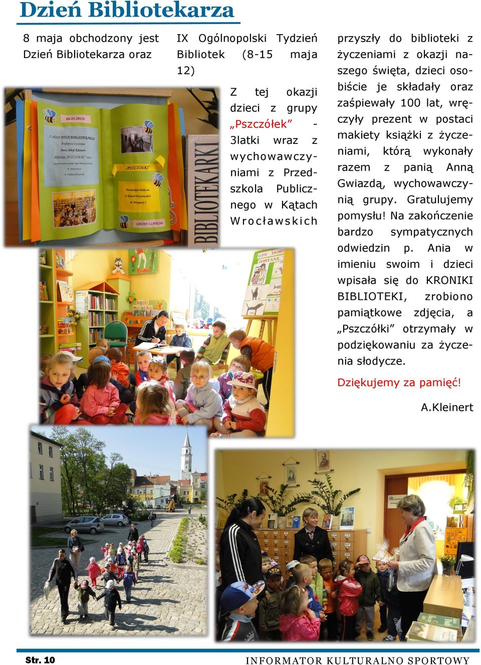 makiety książki z życzeniami, którą wykonały razem z panią Anną Gwiazdą, wychowawczynią grupy. Gratulujemy pomysłu! Na zakończenie bardzo sympatycznych odwiedzin p.