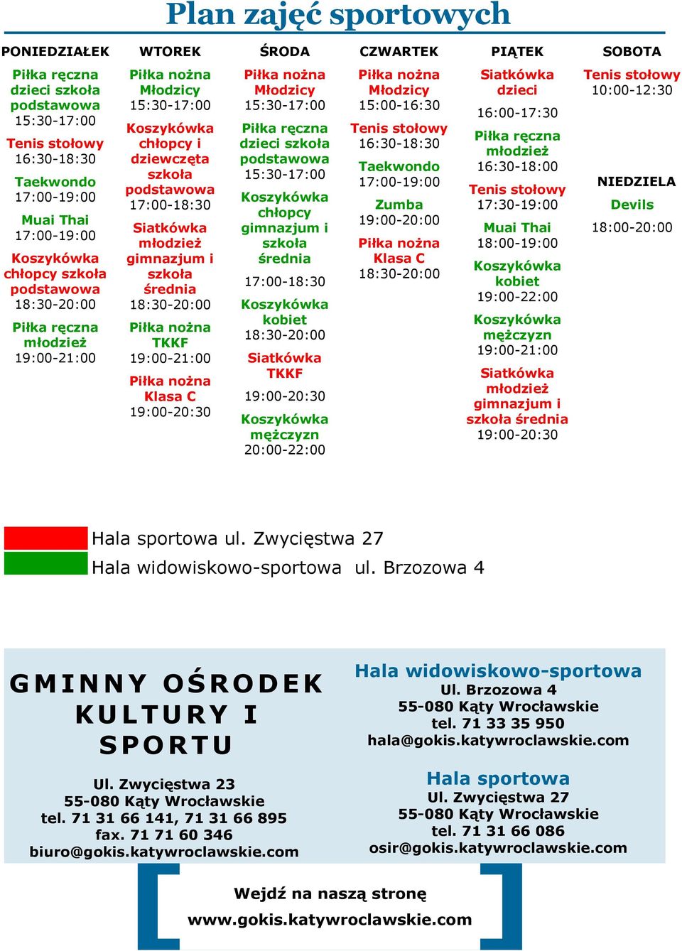 gimnazjum i szkoła średnia 18:30-20:00 Piłka nożna TKKF 19:00-21:00 Piłka nożna Klasa C 19:00-20:30 Piłka nożna Młodzicy 15:30-17:00 Piłka ręczna dzieci szkoła podstawowa 15:30-17:00 Koszykówka