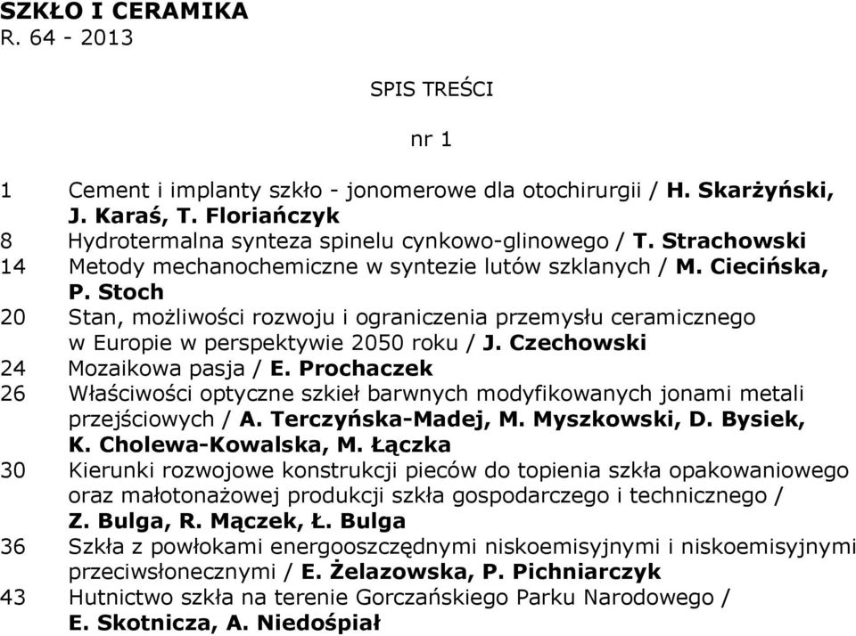 Czechowski 24 Mozaikowa pasja / E. Prochaczek 26 Właściwości optyczne szkieł barwnych modyfikowanych jonami metali przejściowych / A. Terczyńska-Madej, M. Myszkowski, D. Bysiek, K.