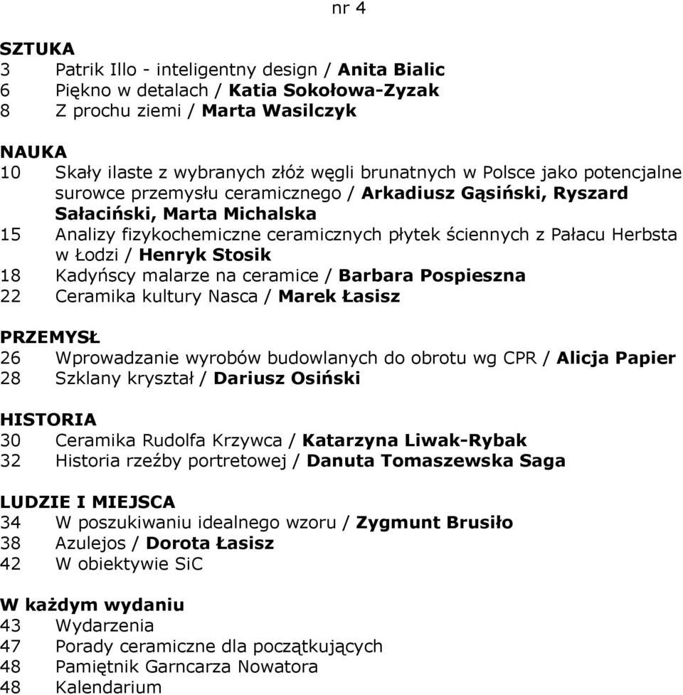 18 Kadyńscy malarze na ceramice / Barbara Pospieszna 22 Ceramika kultury Nasca / Marek Łasisz 26 Wprowadzanie wyrobów budowlanych do obrotu wg CPR / Alicja Papier 28 Szklany kryształ / Dariusz