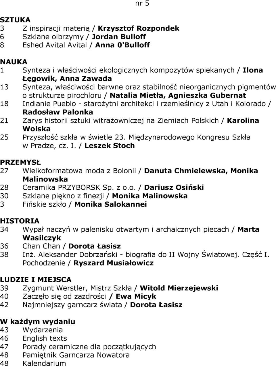 rzemieślnicy z Utah i Kolorado / Radosław Palonka 21 Zarys historii sztuki witrażowniczej na Ziemiach Polskich / Karolina Wolska 25 Przyszłość szkła w świetle 23.