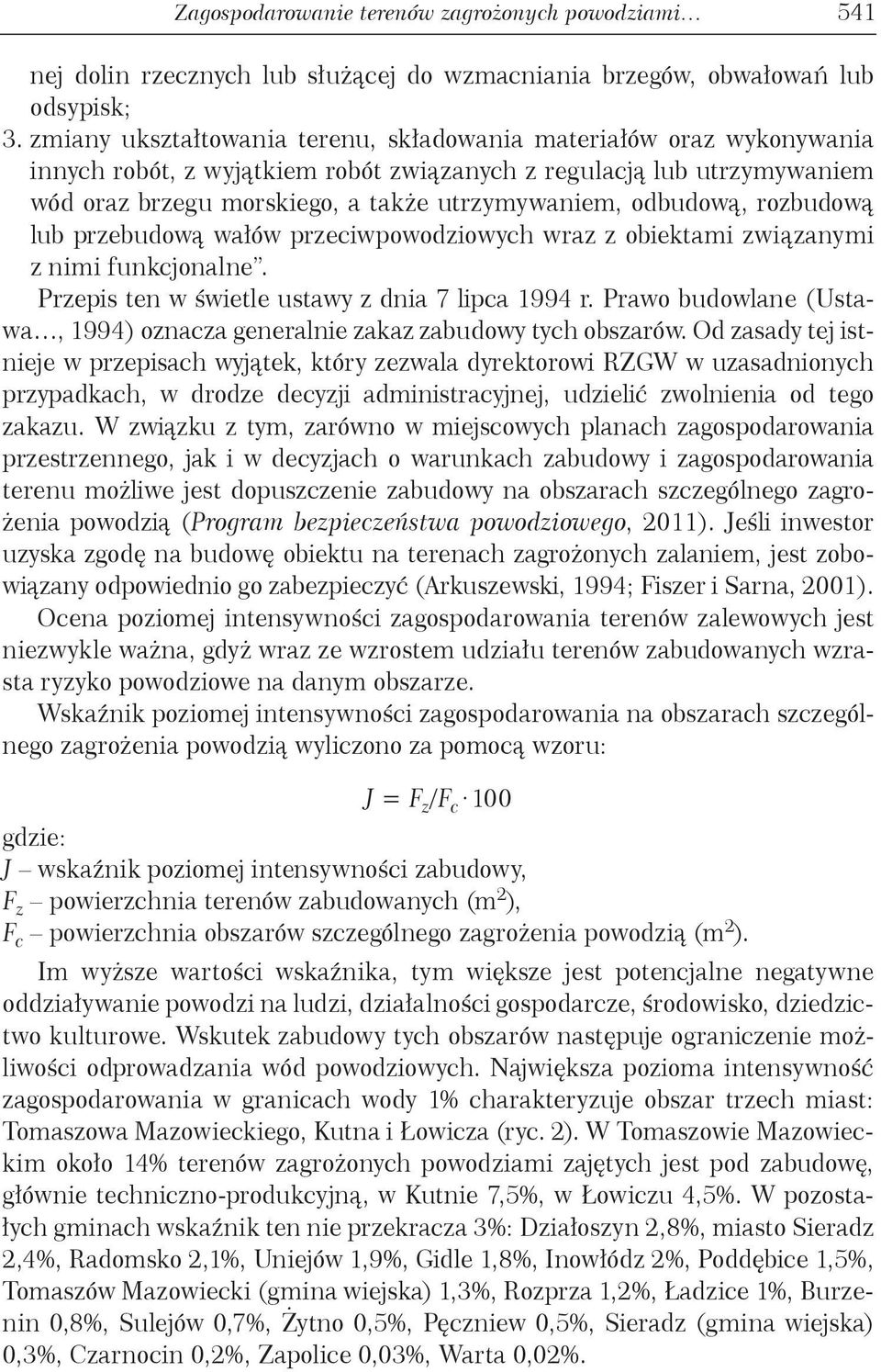 odbudową, rozbudową lub przebudową wałów przeciwpowodziowych wraz z obiektami związanymi z nimi funkcjonalne. Przepis ten w świetle ustawy z dnia 7 lipca 1994 r.
