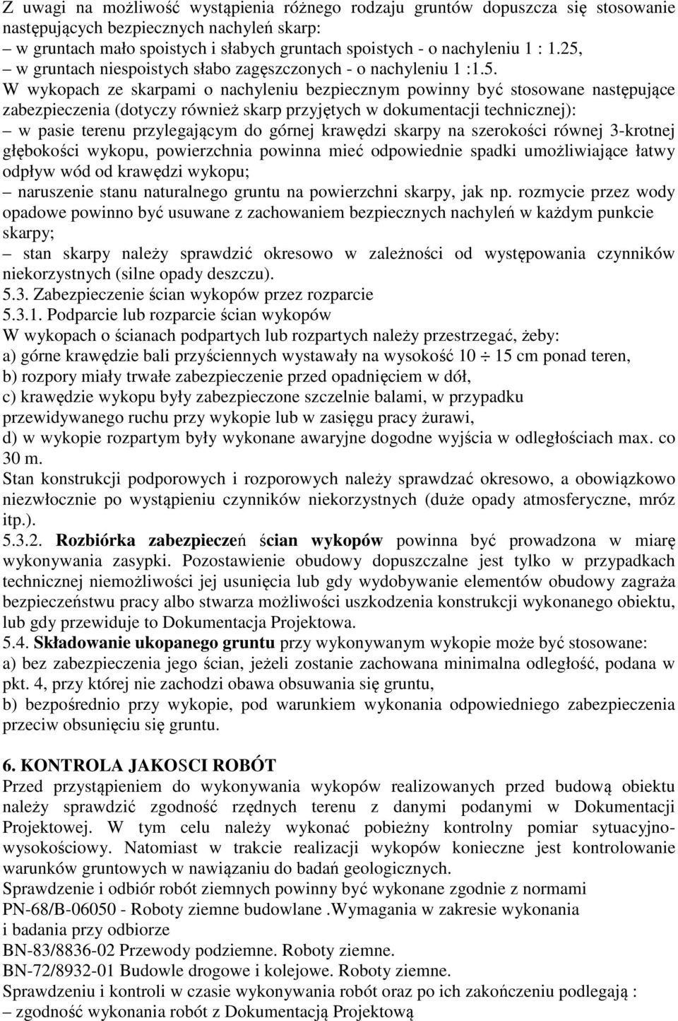 przyjętych w dokumentacji technicznej): w pasie terenu przylegającym do górnej krawędzi skarpy na szerokości równej 3-krotnej głębokości wykopu, powierzchnia powinna mieć odpowiednie spadki