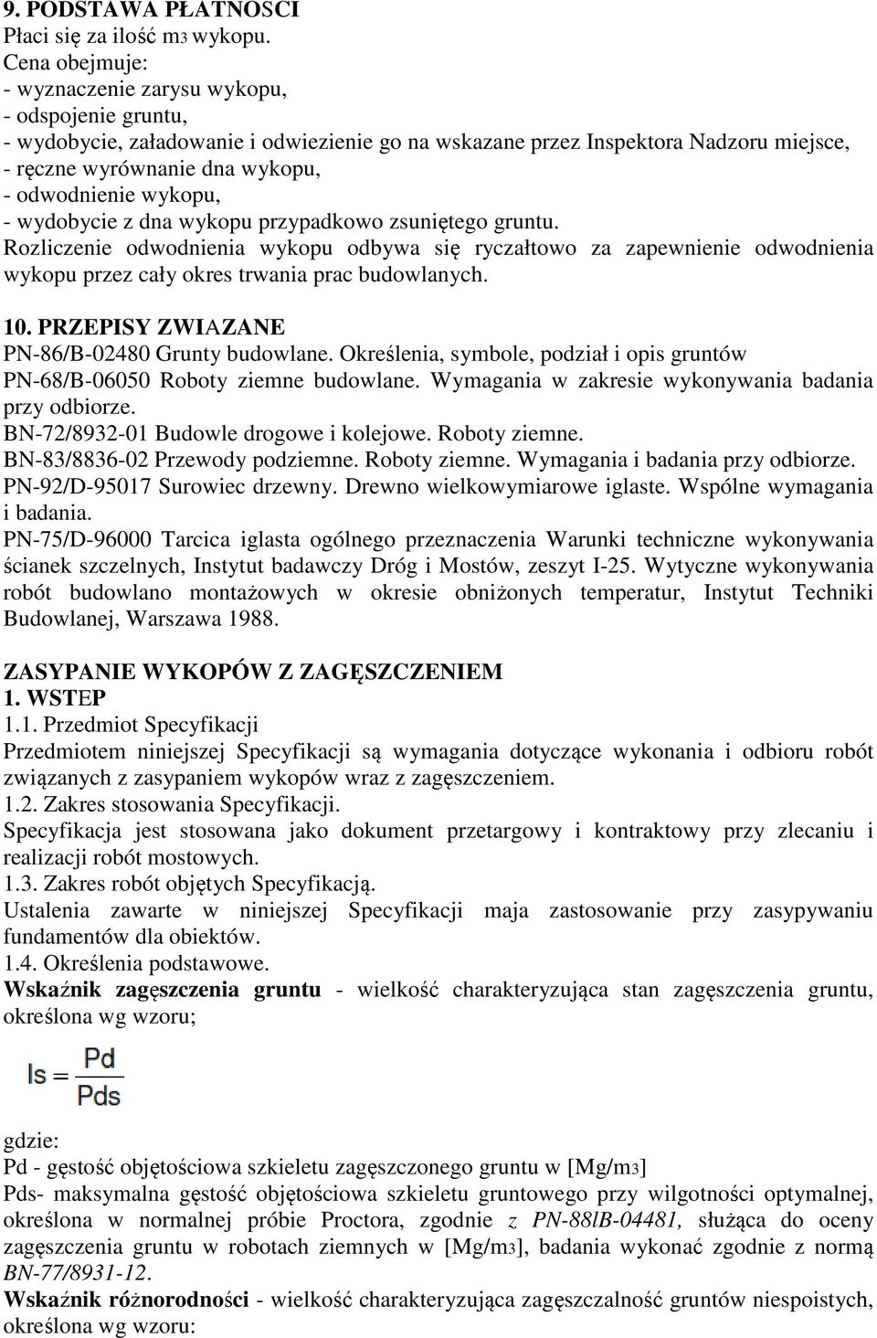 wykopu, - wydobycie z dna wykopu przypadkowo zsuniętego gruntu. Rozliczenie odwodnienia wykopu odbywa się ryczałtowo za zapewnienie odwodnienia wykopu przez cały okres trwania prac budowlanych. 10.
