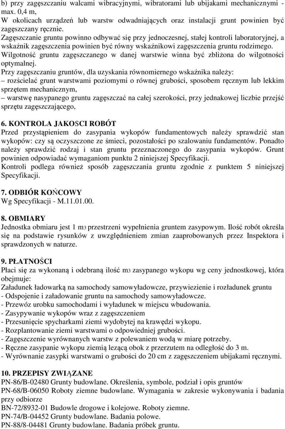 Wilgotność gruntu zagęszczanego w danej warstwie winna być zbliżona do wilgotności optymalnej.