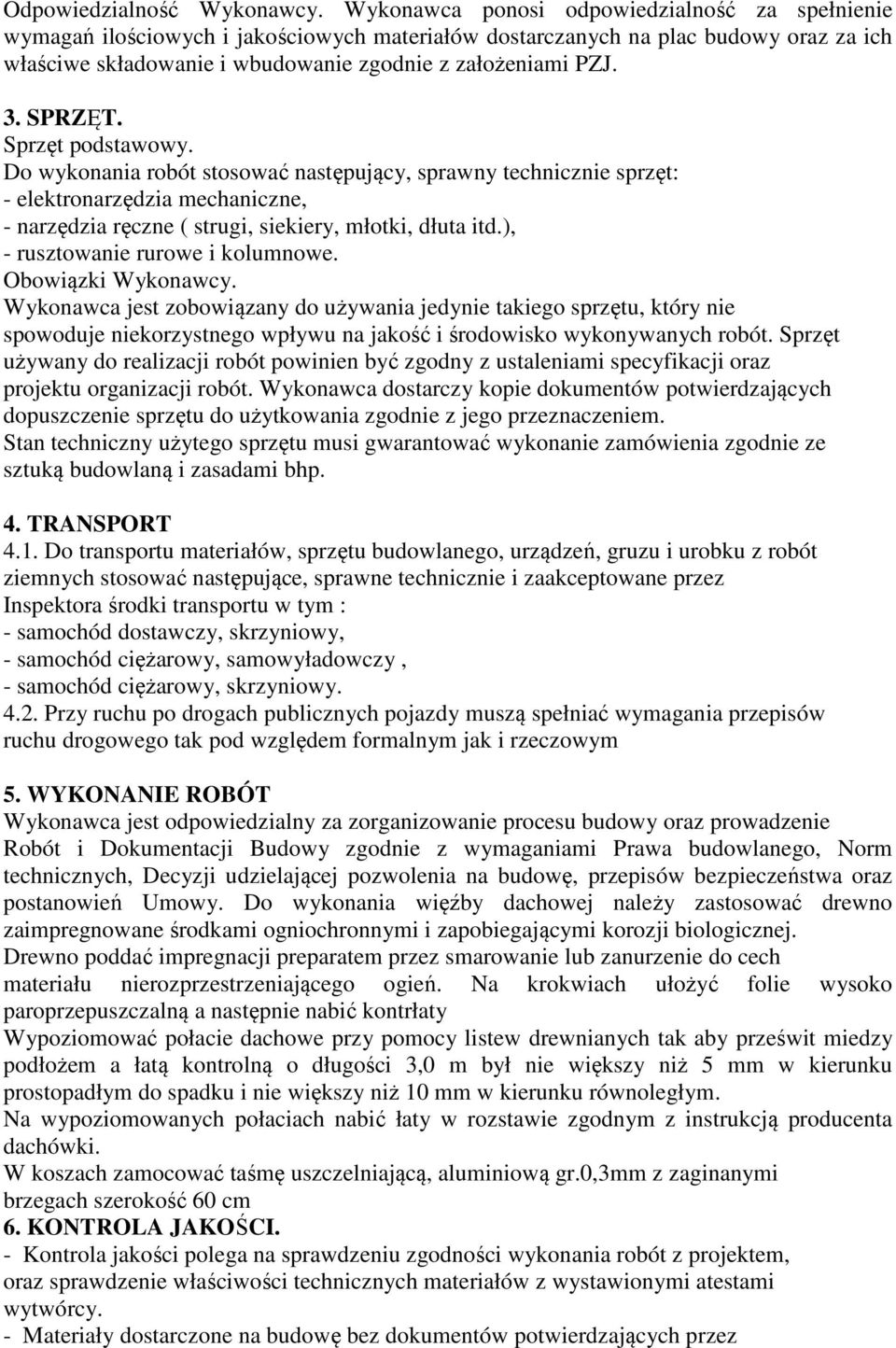 SPRZĘT. Sprzęt podstawowy. Do wykonania robót stosować następujący, sprawny technicznie sprzęt: - elektronarzędzia mechaniczne, - narzędzia ręczne ( strugi, siekiery, młotki, dłuta itd.