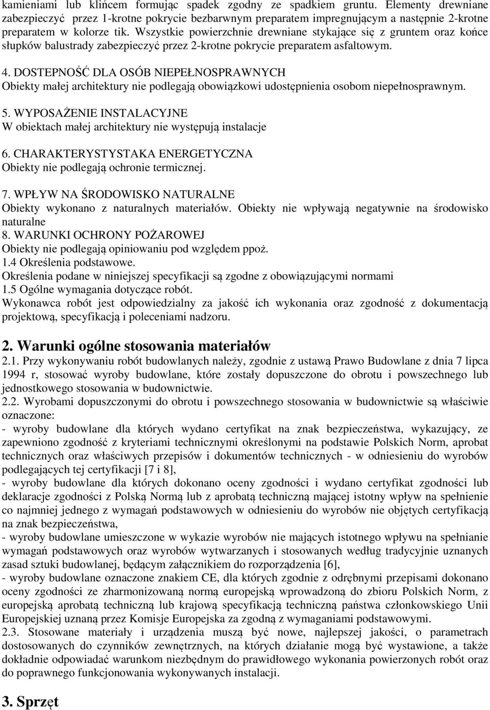 Wszystkie powierzchnie drewniane stykające się z gruntem oraz końce słupków balustrady zabezpieczyć przez 2-krotne pokrycie preparatem asfaltowym. 4.
