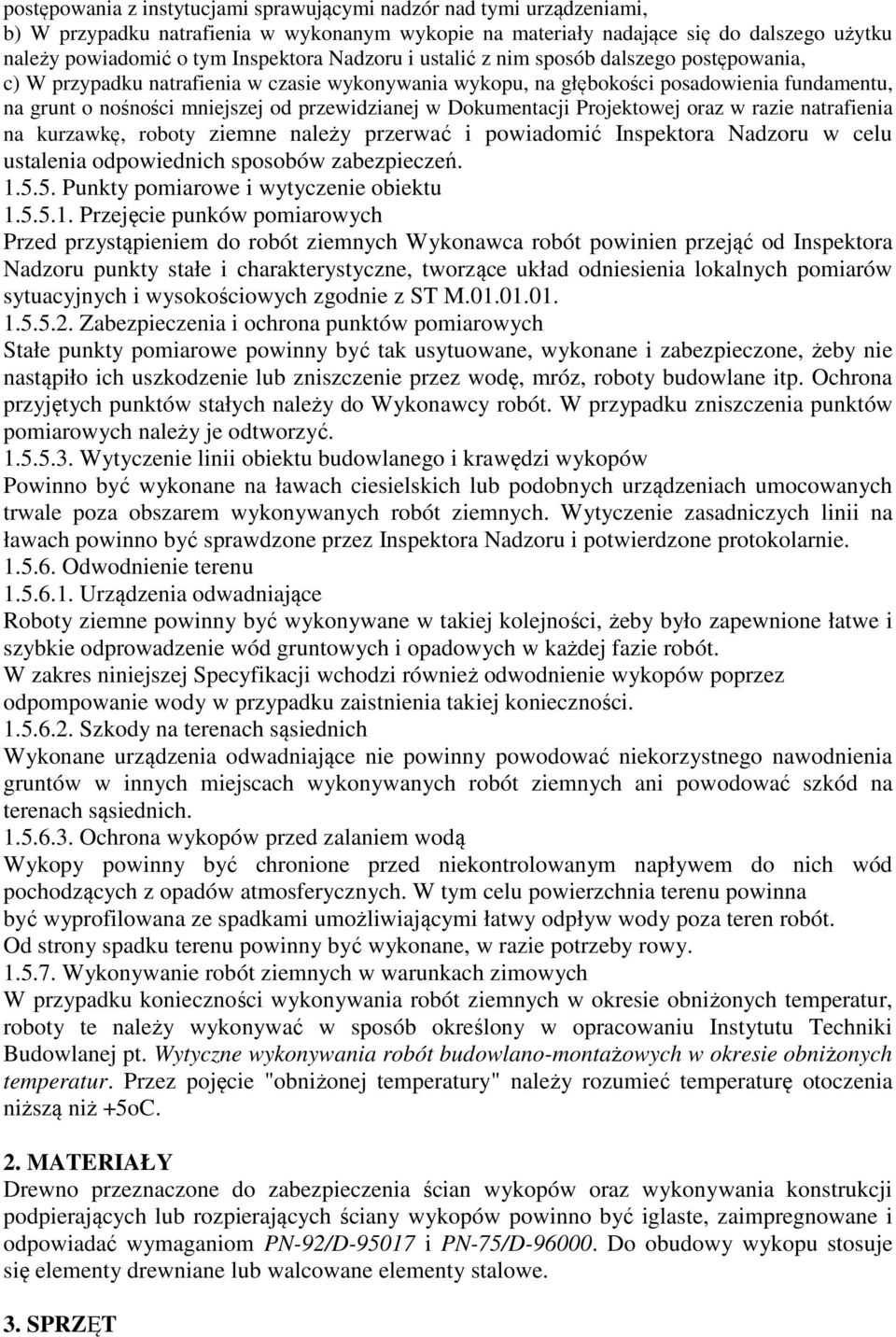 Dokumentacji Projektowej oraz w razie natrafienia na kurzawkę, roboty ziemne należy przerwać i powiadomić Inspektora Nadzoru w celu ustalenia odpowiednich sposobów zabezpieczeń. 1.5.