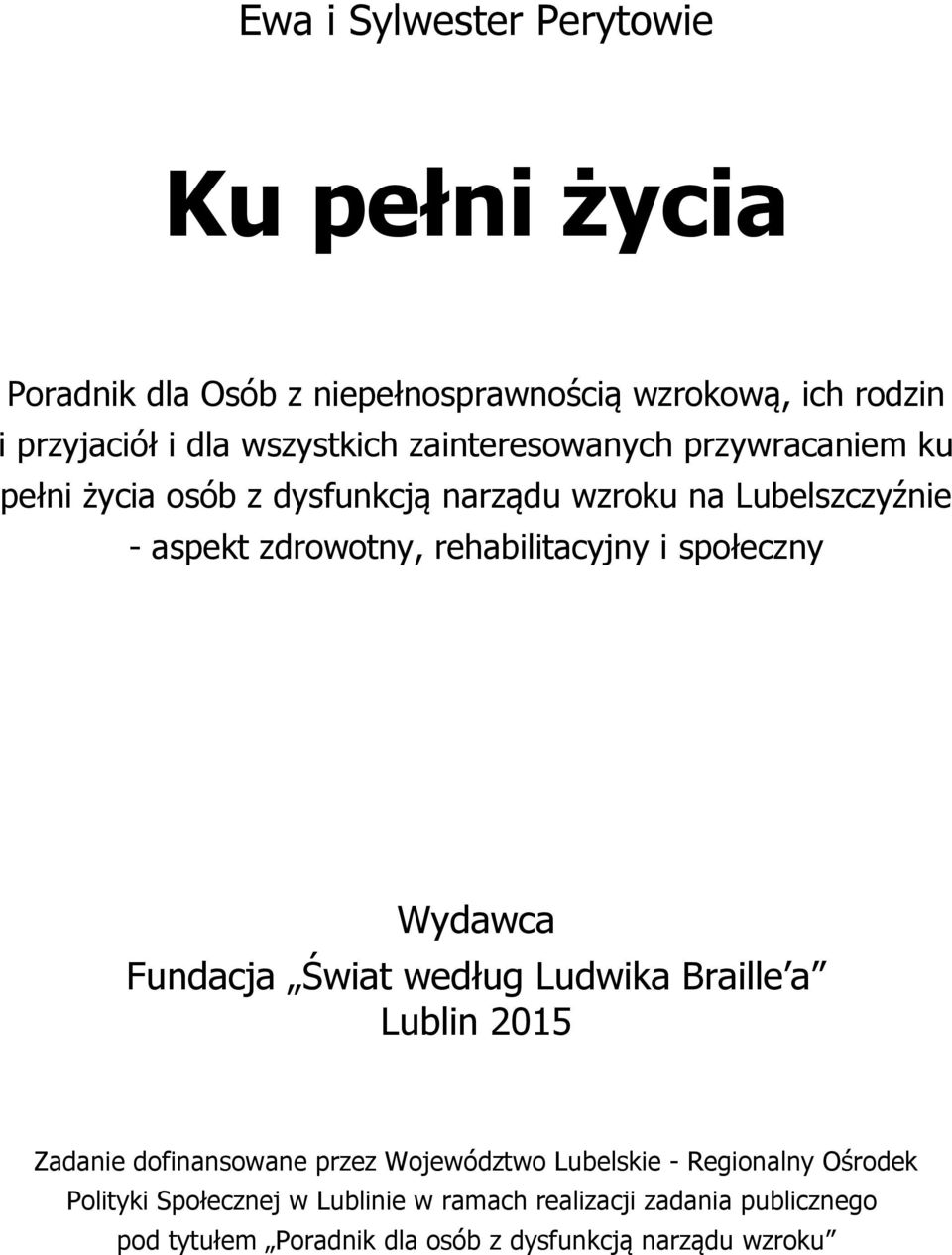 i społeczny Wydawca Fundacja Świat według Ludwika Braille a Lublin 2015 Zadanie dofinansowane przez Województwo Lubelskie -