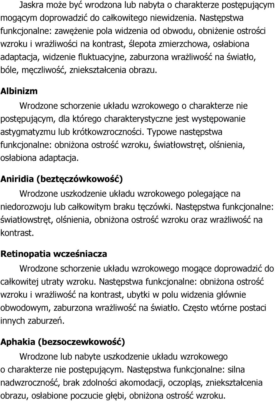 na światło, bóle, męczliwość, zniekształcenia obrazu.