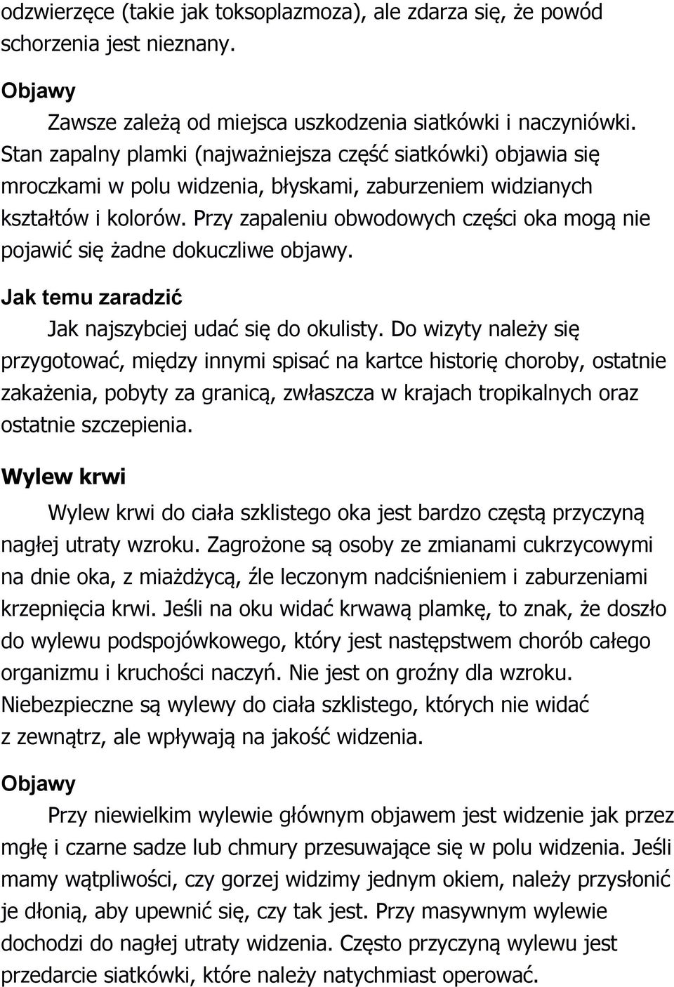 Przy zapaleniu obwodowych części oka mogą nie pojawić się żadne dokuczliwe objawy. Jak temu zaradzić Jak najszybciej udać się do okulisty.