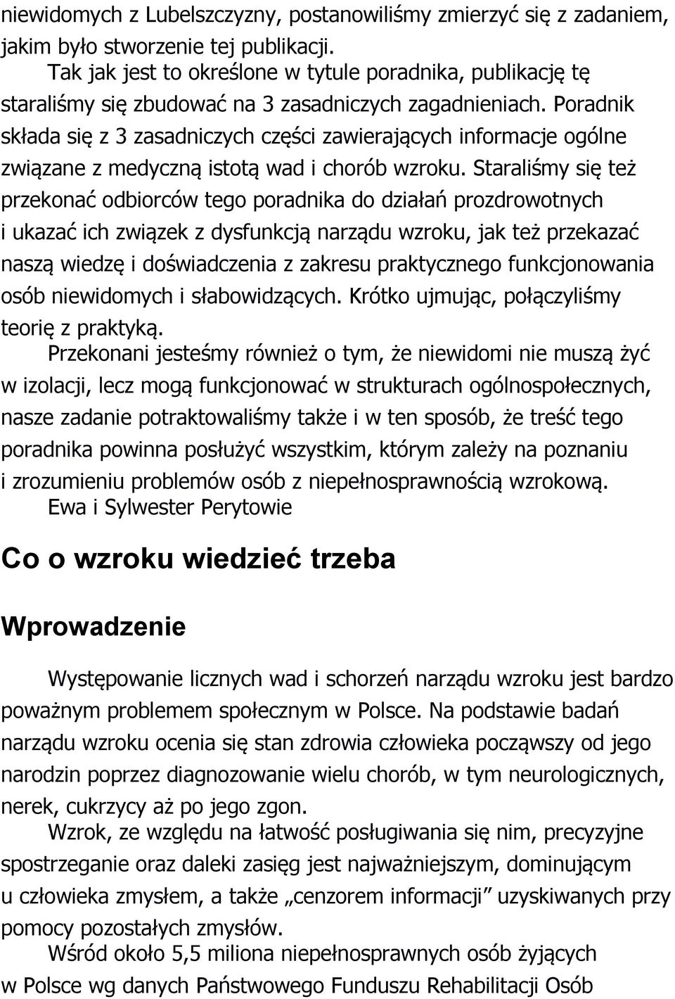 Poradnik składa się z 3 zasadniczych części zawierających informacje ogólne związane z medyczną istotą wad i chorób wzroku.