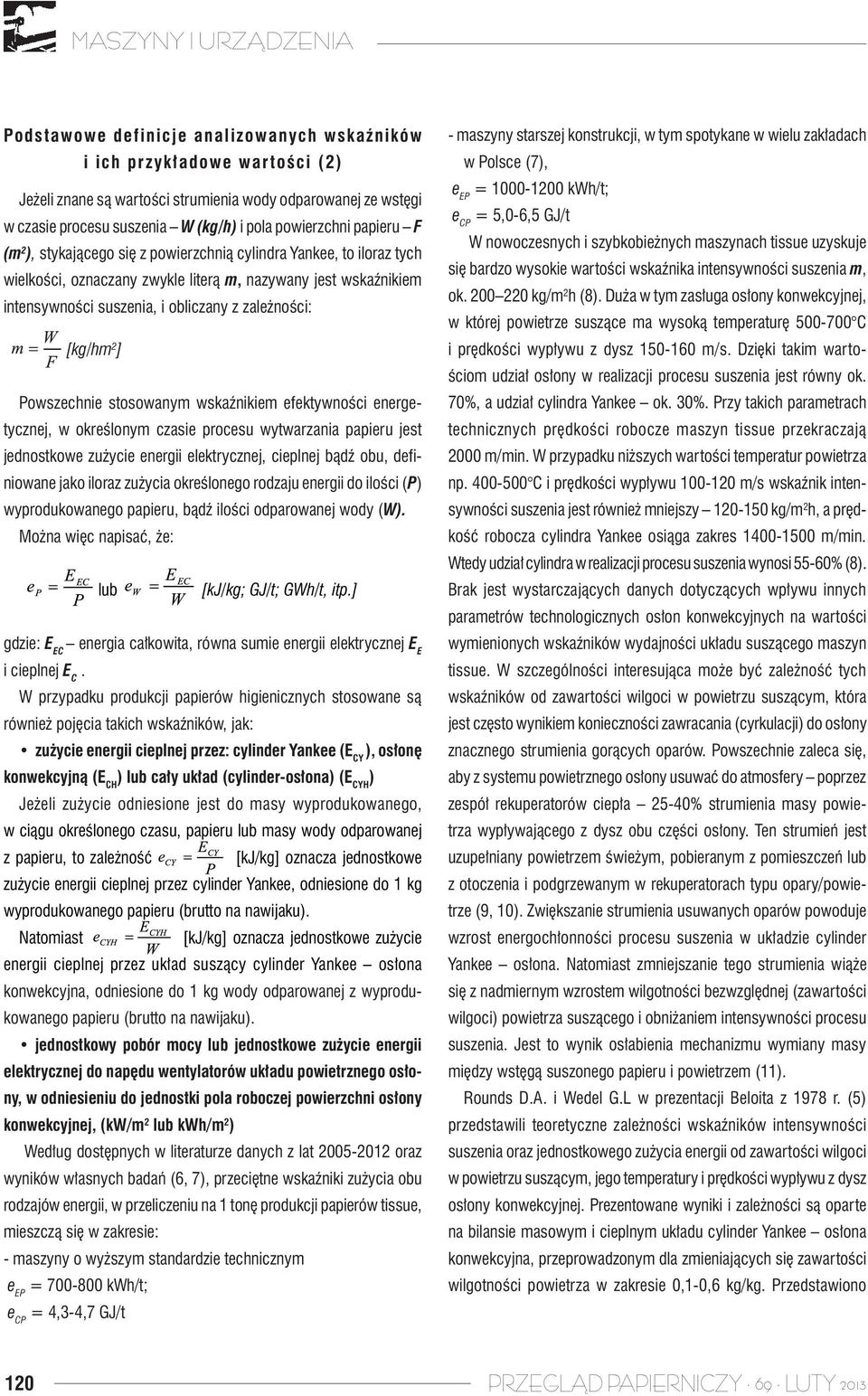 [kg/hm 2 ] Powszechnie stosowanym wskaźnikiem efektywności energetycznej, w określonym czasie procesu wytwarzania papieru jest jednostkowe zużycie energii elektrycznej, cieplnej bądź obu, definiowane