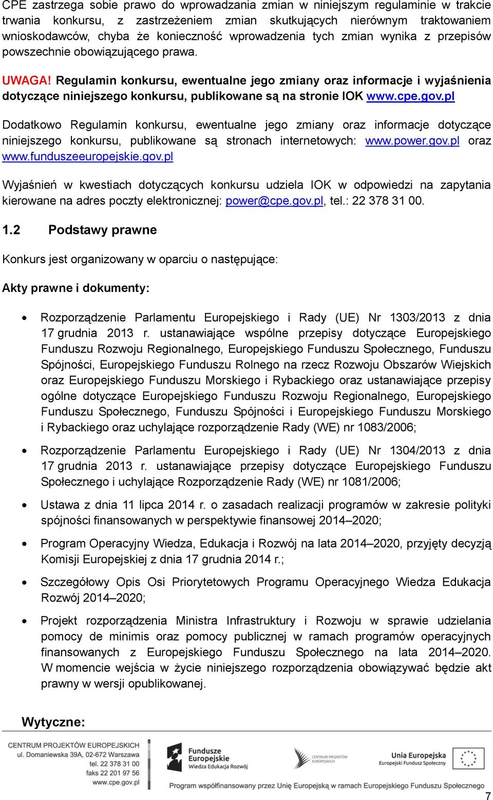 Regulamin konkursu, ewentualne jego zmiany oraz informacje i wyjaśnienia dotyczące niniejszego konkursu, publikowane są na stronie IOK www.cpe.gov.