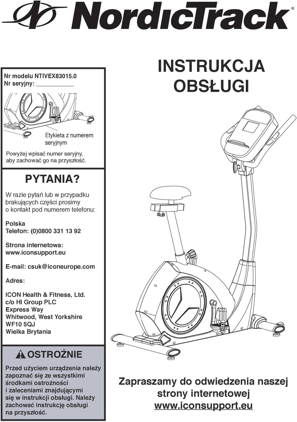 eu E-mail: csuk@iconeurope.com Adres: Etykieta z numerem seryjnym Powyżej wpisać numer seryjny, aby zachować go na przyszłość. ICON Health & Fitness, Ltd.