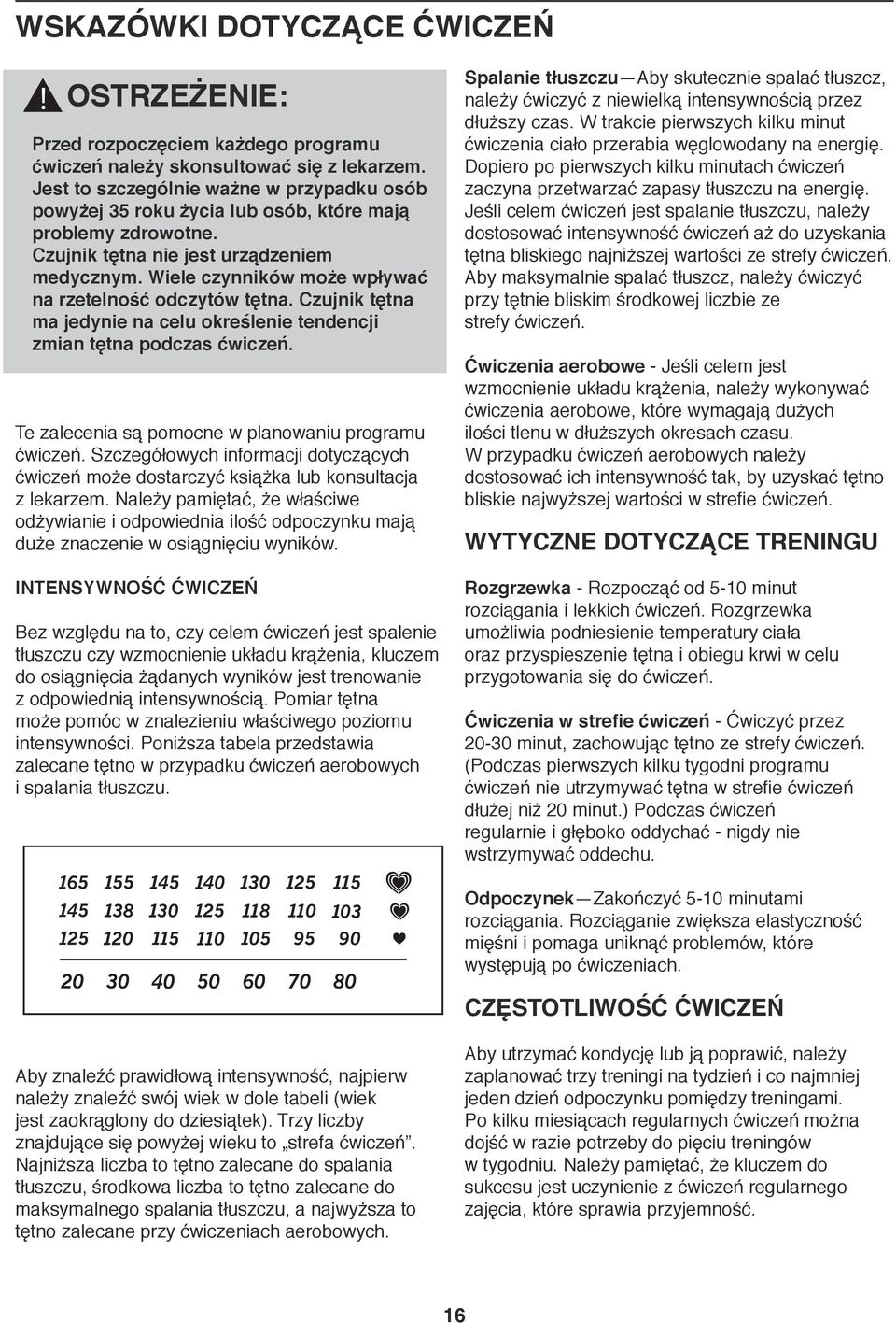 Wiele czynników może wpływać na rzetelność odczytów tętna. Czujnik tętna ma jedynie na celu określenie tendencji zmian tętna podczas ćwiczeń. Te zalecenia są pomocne w planowaniu programu ćwiczeń.
