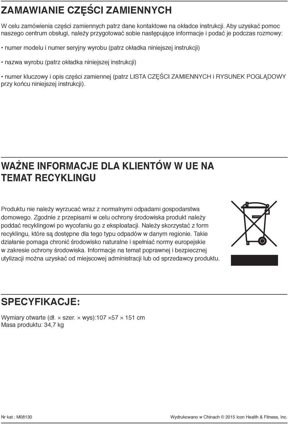 wyrobu (patrz okładka niniejszej instrukcji) numer kluczowy i opis części zamiennej (patrz LISTA CZĘŚCI ZAMIENNYCH i RYSUNEK POGLĄDOWY przy końcu niniejszej instrukcji).