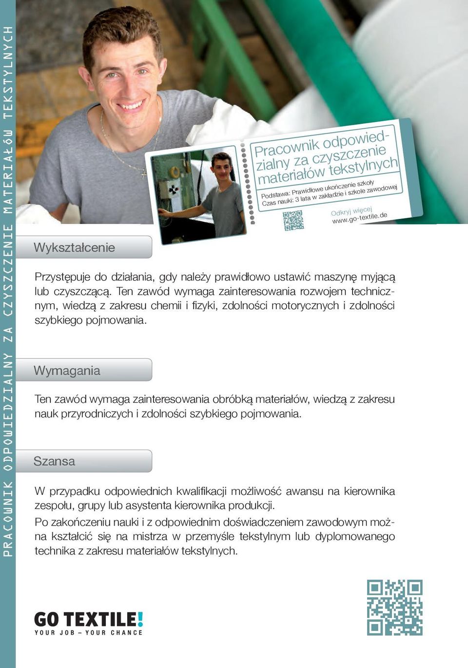 Ten zawód wymaga zainteresowania rozwojem technicznym, wiedzą z zakresu chemii i fi zyki, zdolności motorycznych i zdolności szybkiego pojmowania.