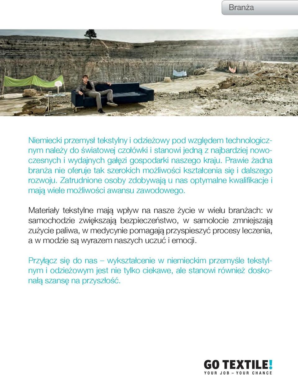 Materiały tekstylne mają wpływ na nasze życie w wielu branżach: w samochodzie zwiększają bezpieczeństwo, w samolocie zmniejszają zużycie paliwa, w medycynie pomagają przyspieszyć procesy leczenia,