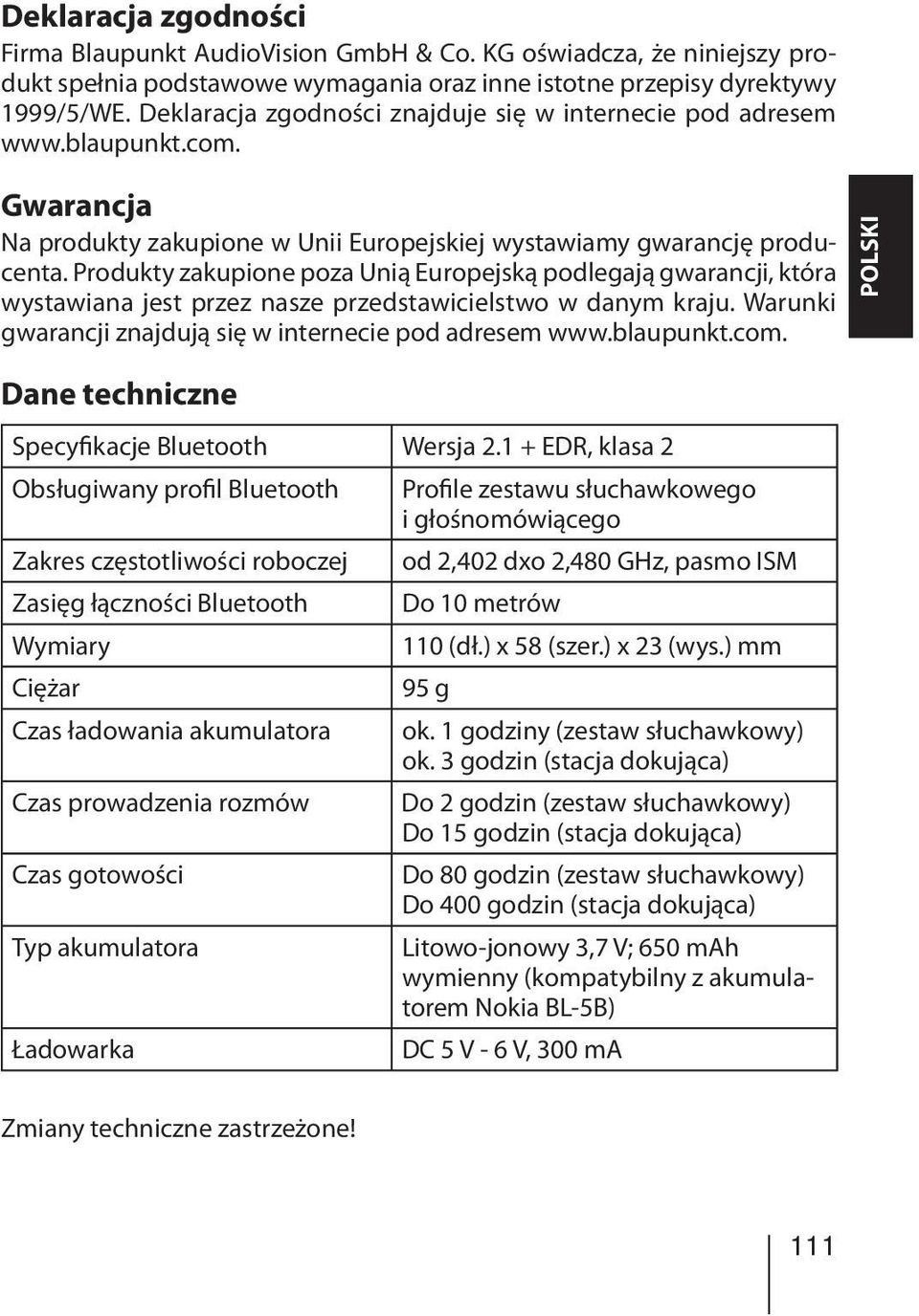 Produkty zakupione poza Unią Europejską podlegają gwarancji, która wystawiana jest przez nasze przedstawicielstwo w danym kraju. Warunki gwarancji znajdują się w internecie pod adresem www.blaupunkt.